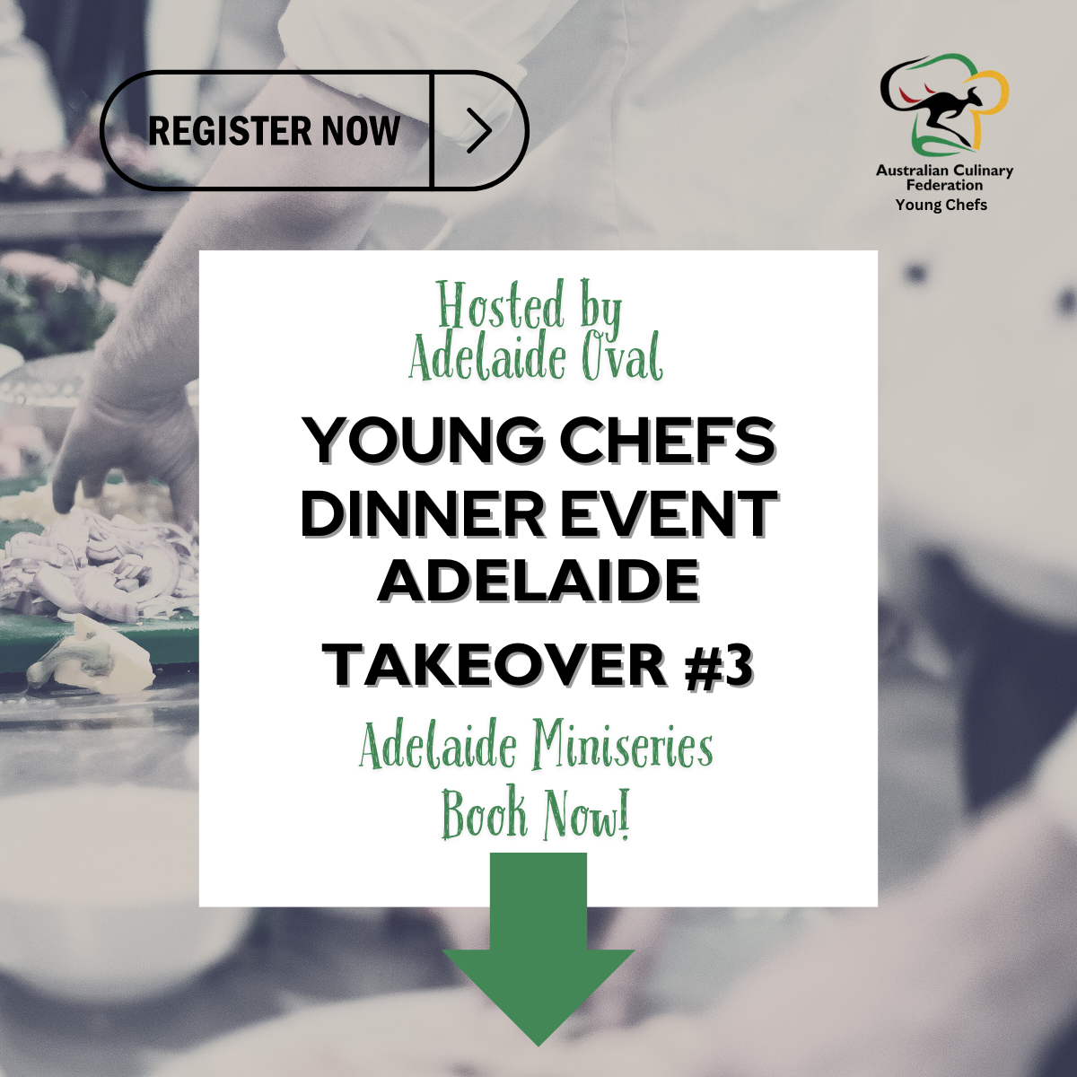 Flyer for the Young Chefs Dinner Event Adelaide Takeover #3, hosted by Adelaide Oval. The event is part of the Adelaide Miniseries. The flyer features a 'Register Now' button at the top and the Australian Culinary Federation Young Chefs logo. The background image shows a chef preparing food. The text encourages booking for the event.