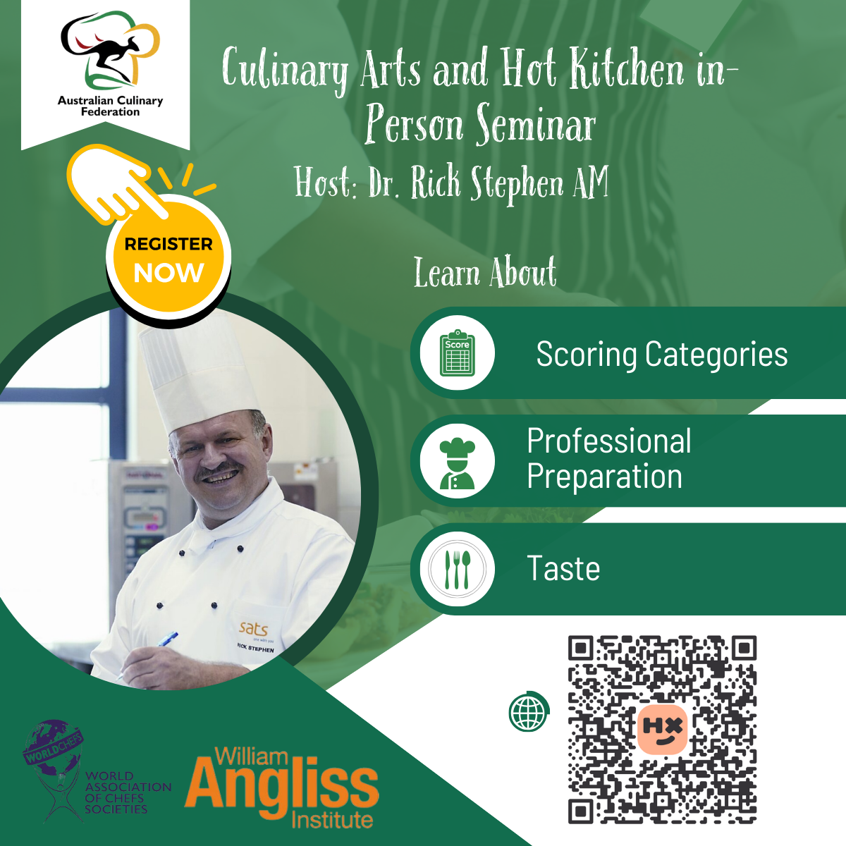 Flyer for the Culinary Arts and Hot Kitchen in-Person Seminar hosted by Dr. Rick Stephen AM. The seminar is organised by the Australian Culinary Federation and the William Angliss Institute. The flyer features Dr. Rick Stephen AM in a chef's uniform. Key topics include Scoring Categories, Professional Preparation, and Taste. There is a 'Register Now' button and a QR code for registration. Logos for the Australian Culinary Federation, World Association of Chefs' Societies, and William Angliss Institute are included.